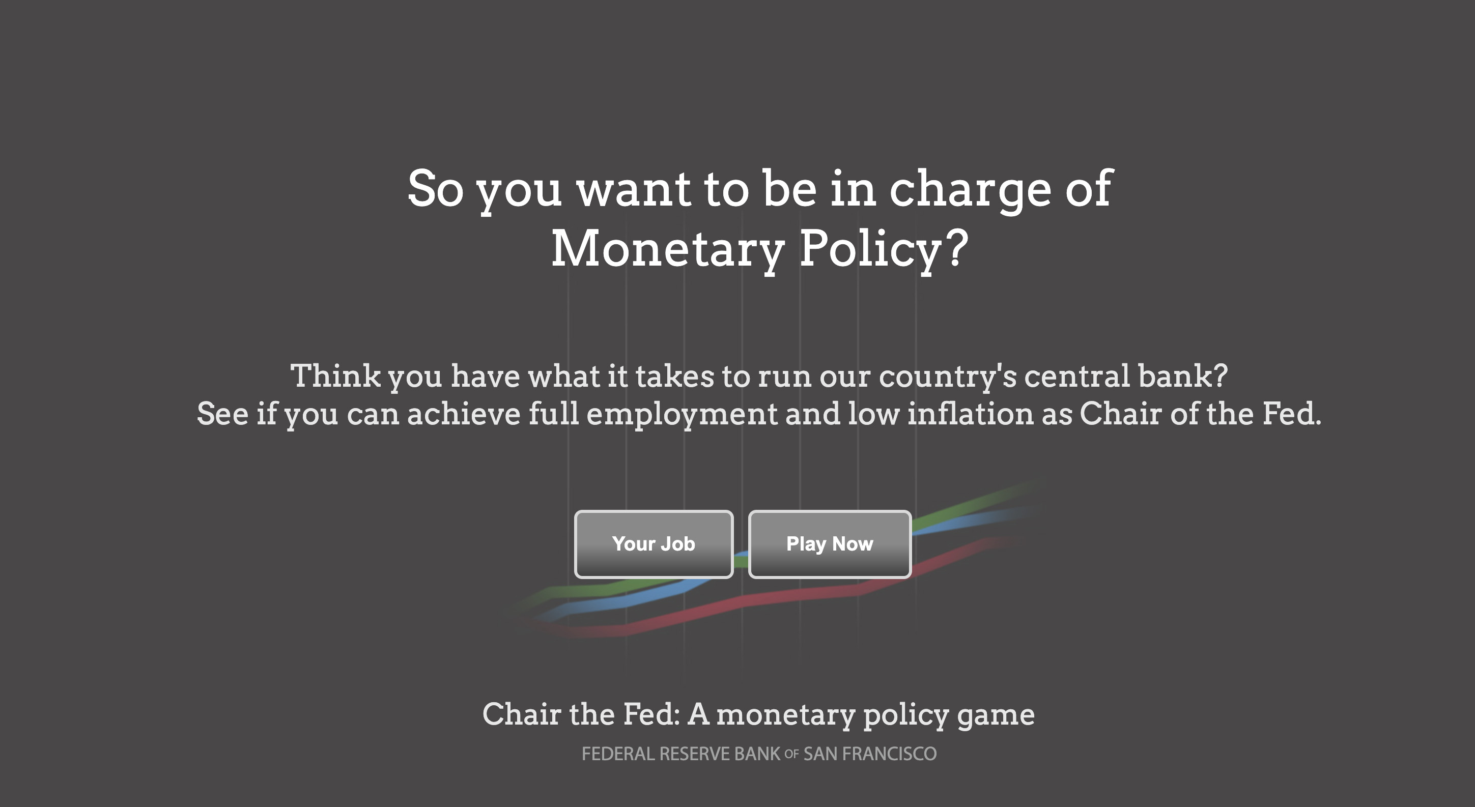 See if you have what it takes to be in charge of the monetary policy 